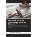 How were the main historical dictionaries developed?