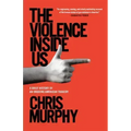 The Violence Inside Us: A Brief History of an Ongoing American Tragedy