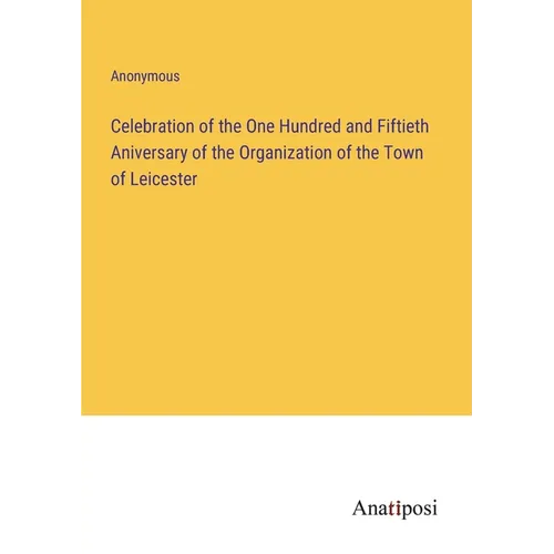 Celebration of the One Hundred and Fiftieth Aniversary of the Organization of the Town of Leicester