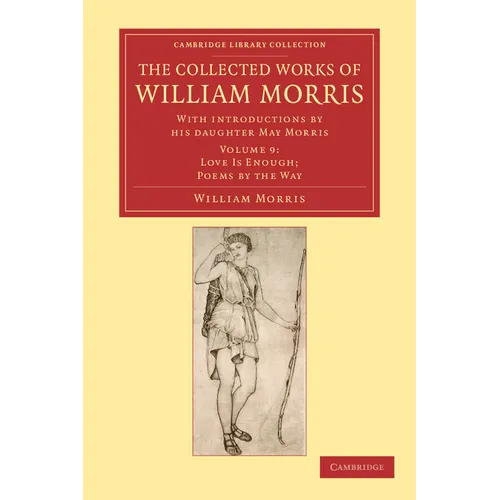 The Collected Works of William Morris: With Introductions by His Daughter May Morris
