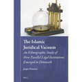 The Islamic Juridical Vacuum: An Ethnographic Study of How Parallel Legal Institutions Emerged in Denmark