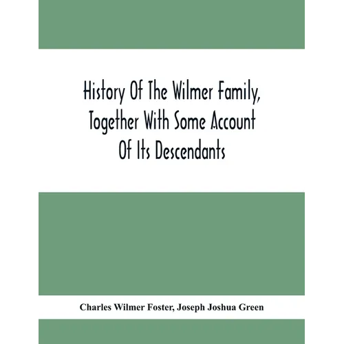History Of The Wilmer Family, Together With Some Account Of Its Descendants