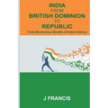 India From British Dominion To Republic: Thirty Momentous Months of Indian History