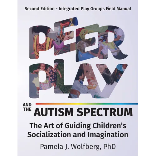 Peer Play and the Autism Spectrum: The Art of Guiding Children's Socialization and Imagination