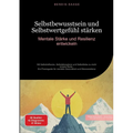 Selbstbewusstsein und Selbstwertgefühl stärken: Mentale Stärke und Resilienz entwickeln: Mit Selbstreflexion, Selbstakzeptanz und Selbstliebe zu mehr