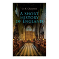 A Short History of England: From the Roman Times to the World War I