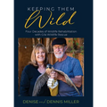 Keeping Them Wild: Four Decades of Wildlife Rehabilitation with Gila Wildlife Rescue