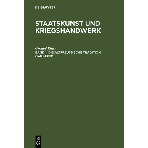 Staatskunst und Kriegshandwerk, BAND 1, Die altpreußische Tradition (1740-1890)