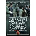 Hitler's War Against the Partisans During the Stalingrad Offensive: Spring 1942 to the Spring of 1943