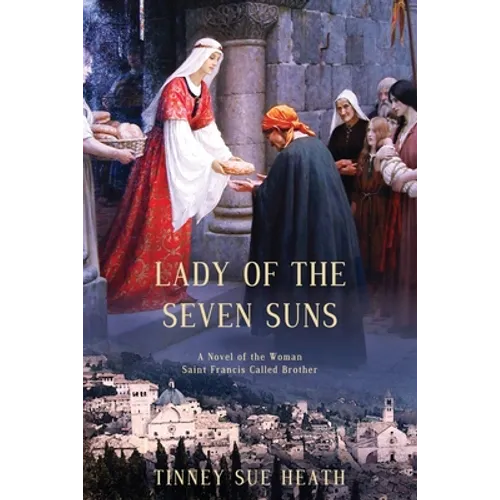 Lady of the Seven Suns: A Novel of the Woman Saint Francis Called Brother