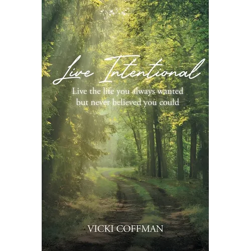 Live Intentional: Live the life you always wanted but never believed you could