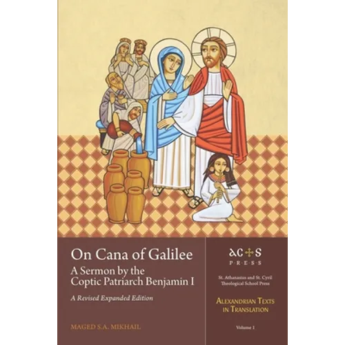 On Cana of Galilee: A Sermon by the Coptic Patriarch Benjamin I: A Revised Expanded Edition
