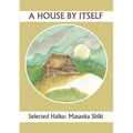 A House by Itself: Selected Haiku of Shiki