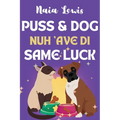 Puss and Dog Nuh 'ave di Same Luck: A Fun Caribbean Children's Story about Celebrating Differences