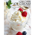 Low Carb Ice Cream Cookbook: Homemade Gluten Free, Diabetic friendly, Paleo