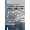 Spuren Jüdischen Lebens in Bayern: Erforschung Und Präsentation Des Kulturellen Erbes