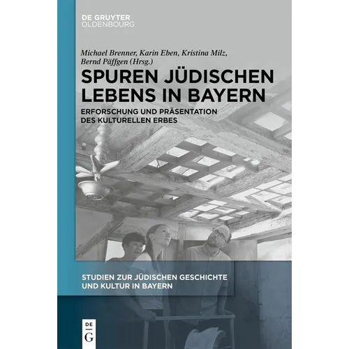 Spuren Jüdischen Lebens in Bayern: Erforschung Und Präsentation Des Kulturellen Erbes