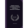 English Common Sense Versus Foreign Fallacies in Questions of Religion