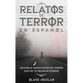 Relatos de Terror en Español: Historias Impactantes de Terror que no te Dejarán Dormir