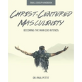 Christ-Centered Masculinity: Becoming the Man God Intends