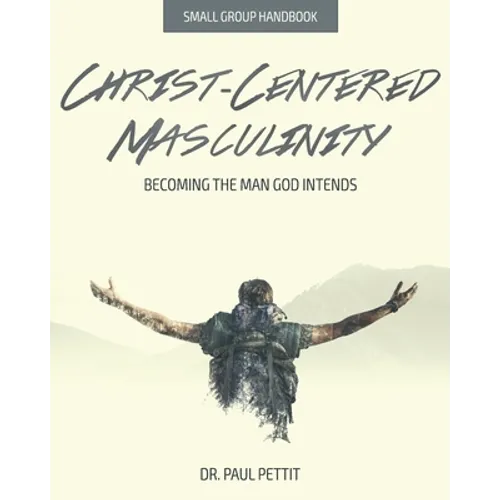 Christ-Centered Masculinity: Becoming the Man God Intends