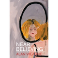 Near Believing: Selected Monologues and Narratives 1967-2021