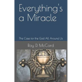 Everything's a Miracle: The Case for the God All Around Us