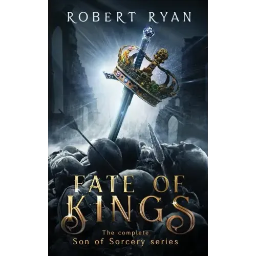 Fate of Kings: The Complete Son of Sorcery Trilogy