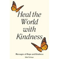 Heal the World with Kindness: Messages of Hope and Kindness