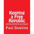 Keeping a Free Republic: Learning the Blueprint for Liberty in the Constitution & the Bill of Rights