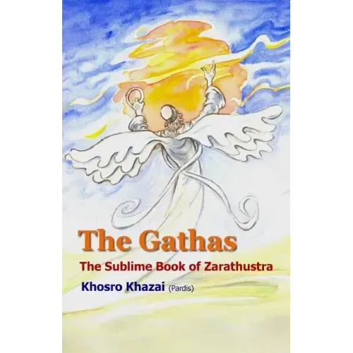 The Gathas: The sublime book of Zarathustra