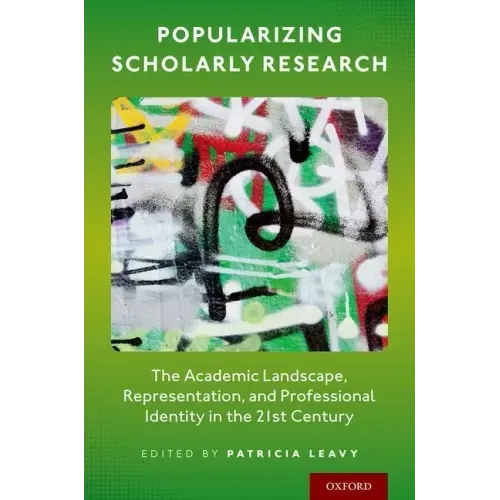 Popularizing Scholarly Research: The Academic Landscape, Representation, and Professional Identity in the 21st Century