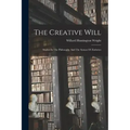 The Creative Will: Studies In The Philosophy And The Syntax Of Æsthetics