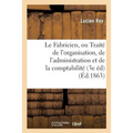 Le Fabricien, Ou Traité de l'Organisation, de l'Administration Et de la Comptabilité Des Fabriques