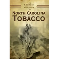 North Carolina Tobacco: A History