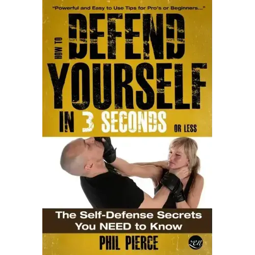 How To Defend Yourself in 3 Seconds (or Less!): Self Defence Secrets You NEED to Know!