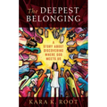 The Deepest Belonging: A Story about Discovering Where God Meets Us