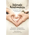 Intimate Relationships Across the Lifespan: Formation, Development, Enrichment, and Maintenance