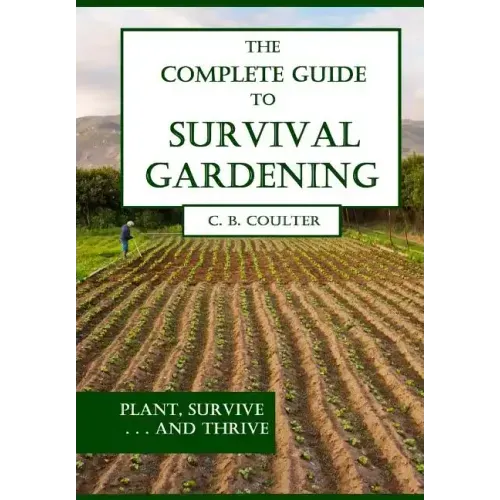 The Complete Guide to Survival Gardening: The Emergence of a New World Agriculture