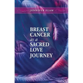 Breast Cancer as a Sacred Love Journey