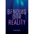 Bending Our Reality