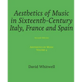 Aesthetics of Music: Aesthetics of Music in Sixteenth-Century Italy, France and Spain