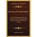 Specimens Of Arabian Poetry: From The Earliest Time To The Extinction Of The Khaliphat, With Some Account Of The Authors (1796)