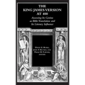 The King James Version at 400: Assessing Its Genius as Bible Translation and Its Literary Influence