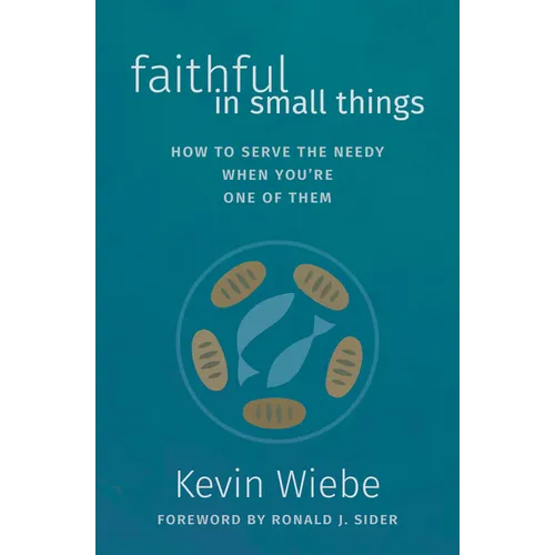 Faithful in Small Things: How to Serve the Needy When You're One of Them