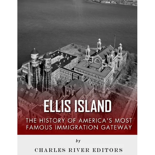 Ellis Island: The History and Legacy of America's Most Famous Immigration Gateway