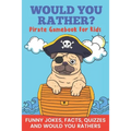 Would You Rather? Pirate Gamebook For Kids Funny Jokes, Facts, Quizzes, and Would You Rathers: Clean family fun, perfect on road trips, and plane trip