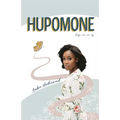 Hupomone: The Journey of a Young Woman Forsaking Stereotypes & Defying Odds to Become Who God Called Her to Be