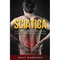 Sciatica: A Comprehensive Guide to Sciatica Causes, Exercises & Home Treatment
