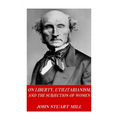 On Liberty, Utilitarianism, and The Subjection of Women